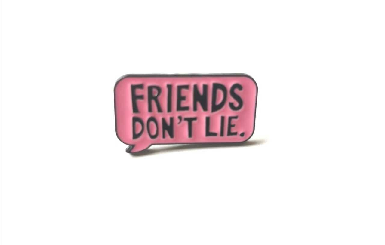 Friends Dont lie Broş