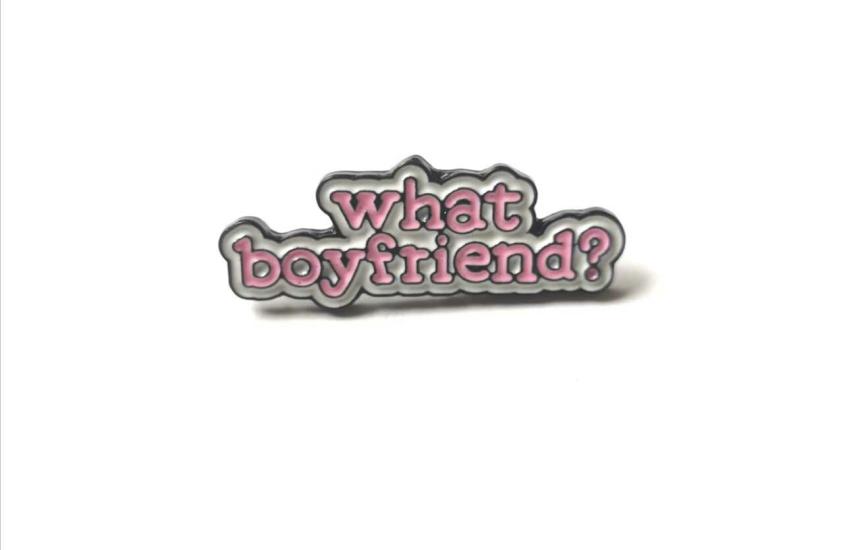 What Boyfriend Broş